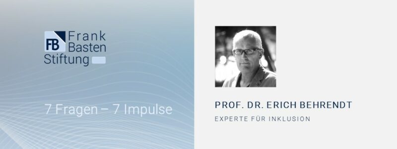 7 Fragen - 7 Impulse Prof. Dr. Erich Behrendt Experte für Inklusion