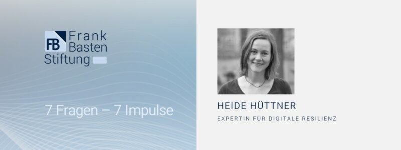 7 Fragen - 7 Impulse Heide Hüttner Expertin für Digitale Resilienz